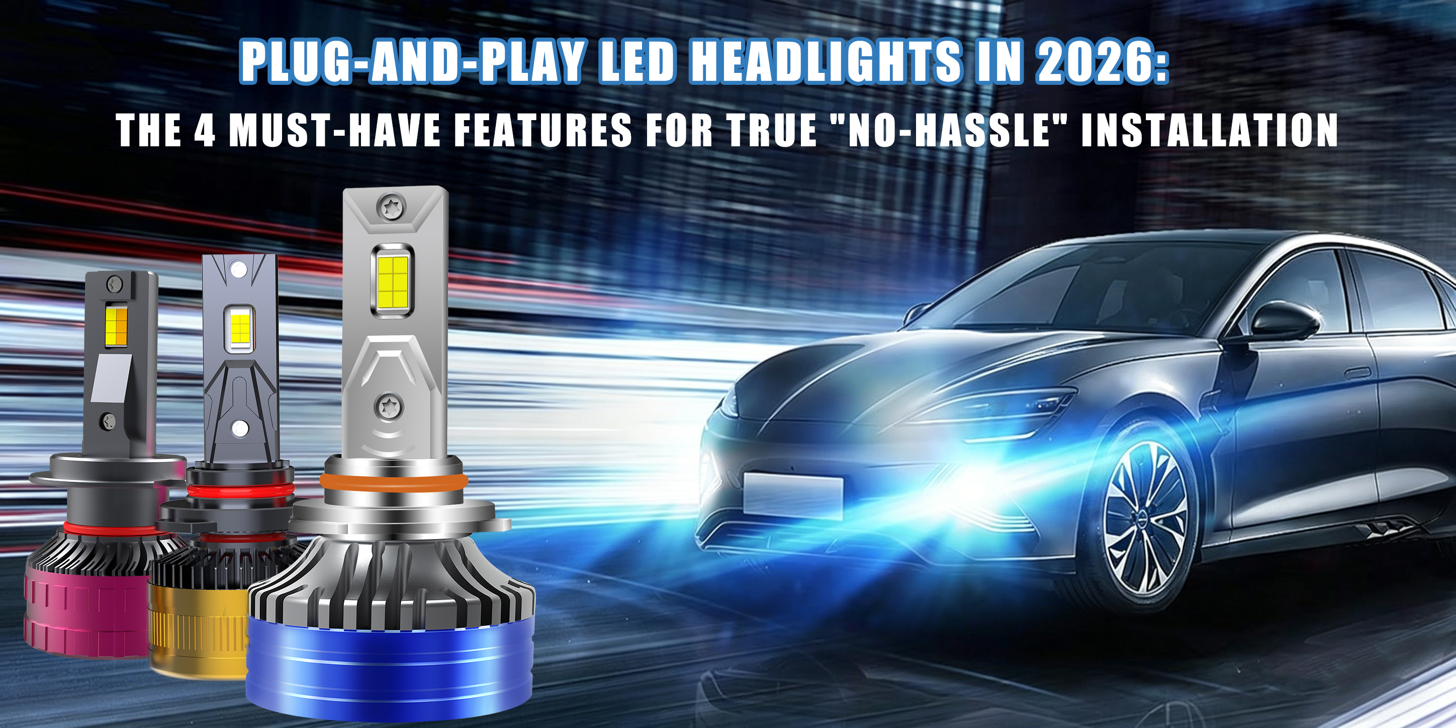 Lampu Depan LED Plug-and-Play pada tahun 2026: 4 Fitur yang Wajib Dimiliki untuk Pemasangan yang “Tanpa Repot”